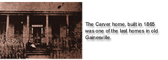 picture of the Carver home, built in 1865 - one of the last homes in old Gainesville
